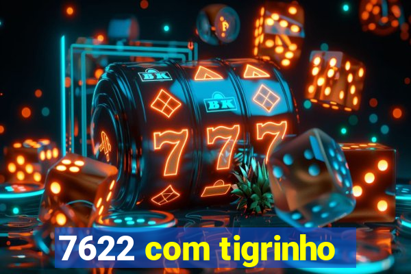 7622 com tigrinho